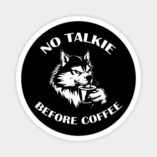 NO TALKIE BEFORE COFFEE Magnet